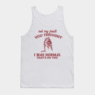 Not My Fault You Thought I Was Normal That's On You, Funny Sarcastic Racoon Hand Drawn Tank Top